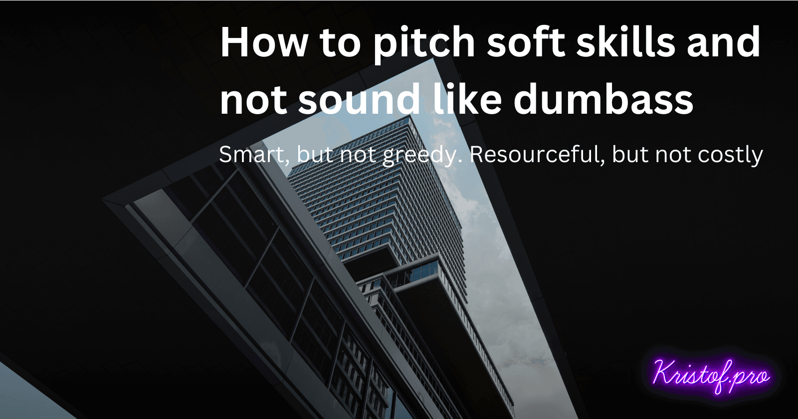Cover image for How to pitch soft skills and not sound like dumbass